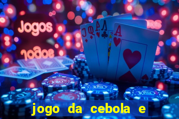 jogo da cebola e da berinjela